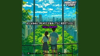 Download lagu Sekecewa Itu (Bootleg Full Bass)