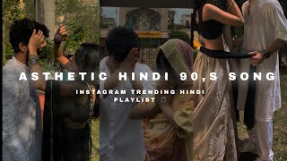 ASTHETIC INSTAGRAM TRENDING HINDI 90,S PLAYLIST MOST TOP 1 SONGS DESI PLAYLIST OLD IS GOOD 
