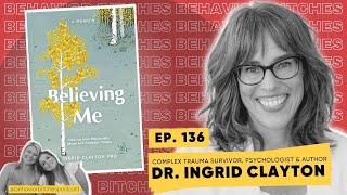 Behavior B*tches: Complex PTSD, Trauma-bonding, and Self-Gaslighting...Oh My! Dr. Ingrid Clayton