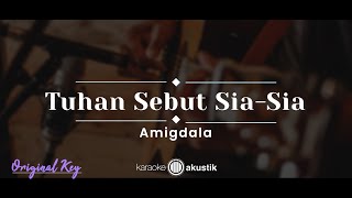 Tuhan Sebut Sia-sia – Amigdala (KARAOKE AKUSTIK - ORIGINAL KEY)