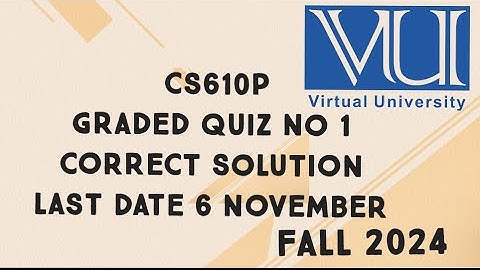 CS610P Graded Quiz No 1 Solution Fall 2024 | cs610p graded quiz 1 solution fall 2024