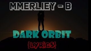 DARK ORBIT - MMERLIEY B OFFICIAL LYRIC VIDEO || by BOSS OF LYRIC