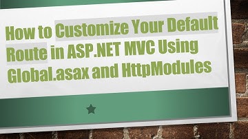 How to Customize Your Default Route in ASP.NET MVC Using Global.asax and HttpModules