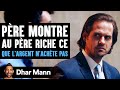 Pre montre au pre riche ce que largent nachte pas  dhar mann