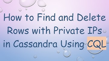 How to Find and Delete Rows with Private IPs in Cassandra Using CQL