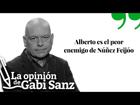 Alberto es el peor enemigo de Núñez Feijóo | LA OPINIÓN DE GABI SANZ