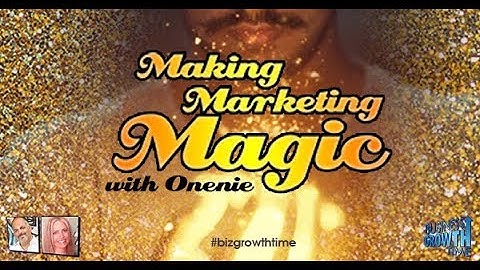 Making Marketing Magic with Onenie - Business Growth Time with Terry Bean & Janet E Johnson