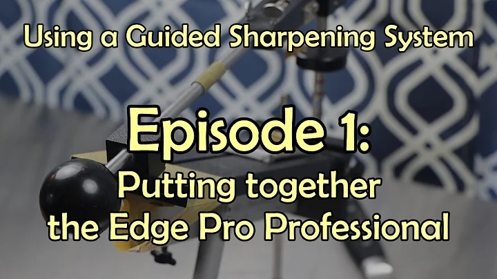 Using a Guided Sharpening System Ep 1: Setting up the Edge Pro Professional