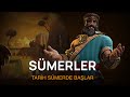 SÜMERLER HAKKINDA BİLMİYOR OLABİLECEĞİMİZ 9 GERÇEK