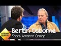 Bertín Osborne, muy indignado por las críticas contra Amancio Ortega - El Hormiguero 3.0