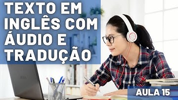 APRENDA INGLÊS COM LEITURA GUIADA - TEXTO EM INGLÊS COM ÁUDIO E TRADUÇÃO #AULA 15
