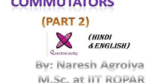 JAM/NET/GATE CHEMISTRY:QUANTUM CHEMISTRY:COMMUTATOR (PART2)