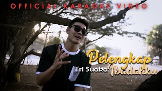 TRI SUAKA - PELENGKAP IBADAHKU (MINUS ONE) | KARAOKE