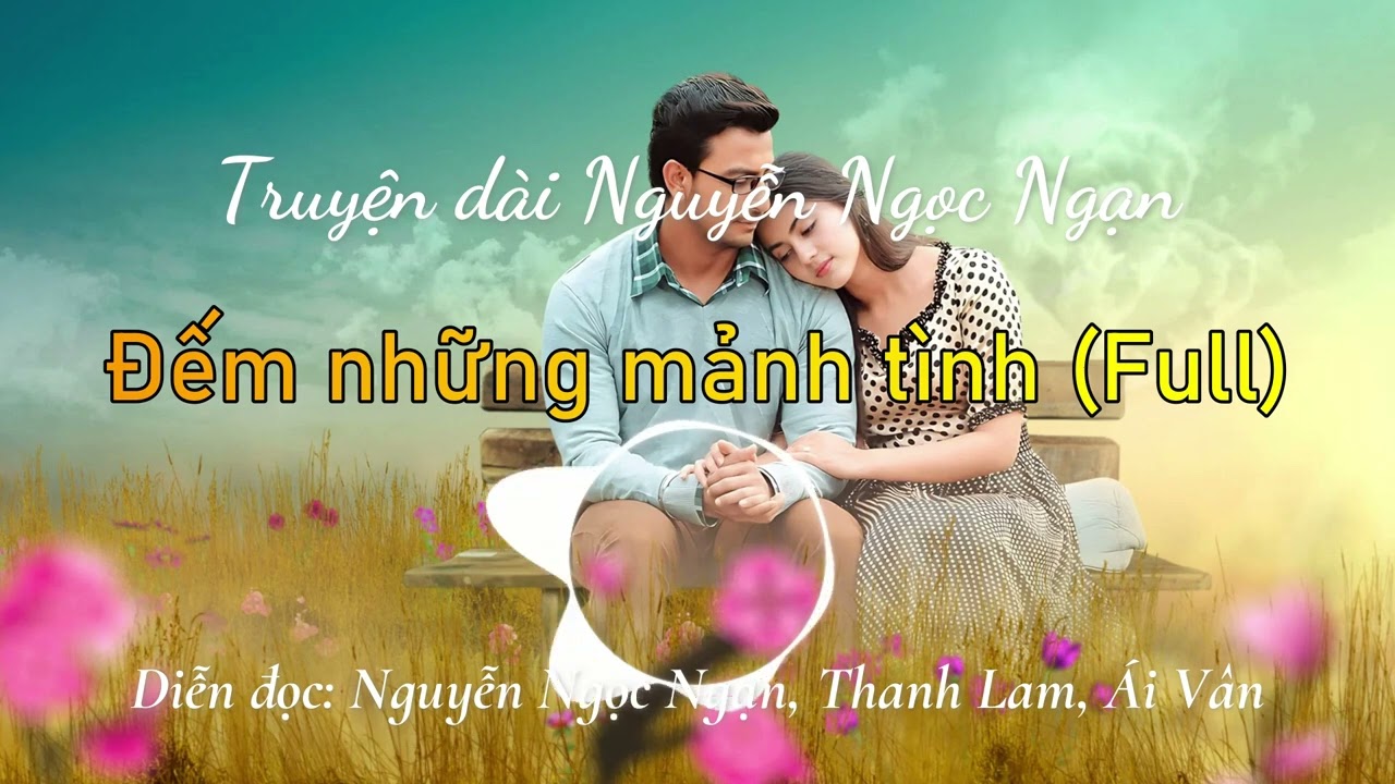 Đếm những mảnh tình (Full) | Truyện dài Nguyễn Ngọc Ngạn