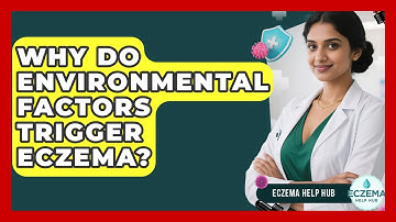 Why Do Environmental Factors Trigger Eczema? - Eczema Help Hub