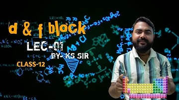 D & F block elements,lec -01 ,class 12/ 4th semester , WBCHSE/NEET , Chemistry lecture by KS sir