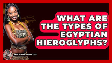 What Are The Types Of Egyptian Hieroglyphs? - African Roots And Routes