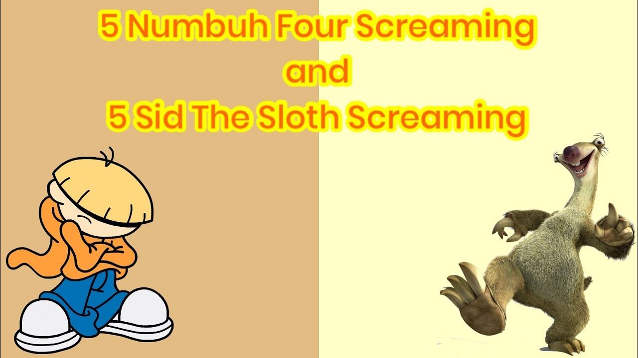 5 Numbuh Four Screaming and 5 Sid The Sloth Screaming - YouTube