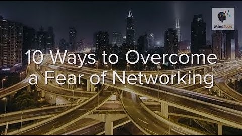 10 Ways to Overcome a Fear of Networking