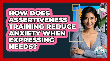 How Does Assertiveness Training Reduce Anxiety When Expressing Needs? - CBT Toolkit