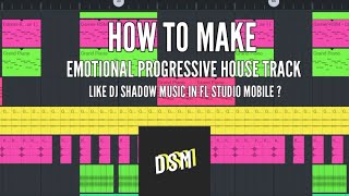 How to make Emotional Progressive House track like DJ Shadow Music in Fl Studio Mobile? | Tutorial