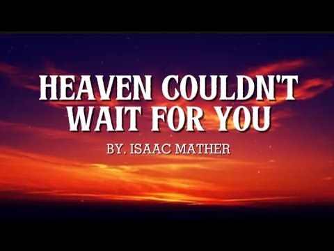 Heaven Couldn T Wait For You Isaac Mather