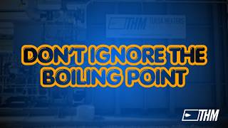 DON'T IGNORE THE BOILING POINT