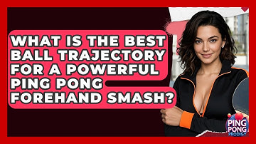 What Is The Best Ball Trajectory For A Powerful Ping Pong Forehand Smash? - Ping Pong Prodigy