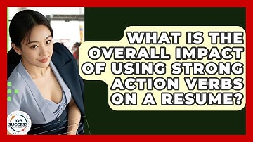 What Is The Overall Impact Of Using Strong Action Verbs On A Resume? - Job Success Network