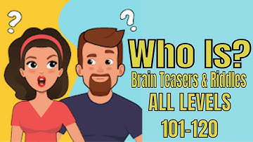 Who Is Brain Teaser & Riddles All Levels 101 to 120 Gameplay Solutions Walkthrough
