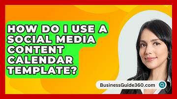How Do I Use A Social Media Content Calendar Template? - BusinessGuide360.com