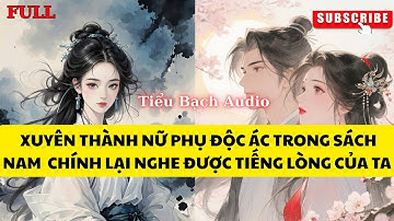 ［FULL］XUYÊN THÀNH NỮ PHỤ ĐỘC ÁC TRONG SÁCH NHƯNG NAM CHÍNH LẠI NGHE ĐƯỢC TIẾNG LÒNG CỦA TA