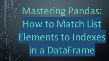 Mastering Pandas: How to Match List Elements to Indexes in a DataFrame
