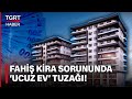 Ucuz Ev Tuzağına Dikkat! Konut Piyasasındaki Fahiş Kira Sorunu Çözülebilecek Mi? - TGRT Haber