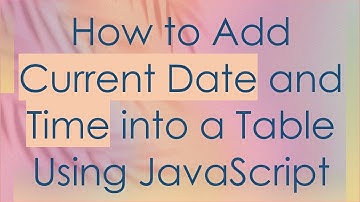 How to Add Current Date and Time into a Table Using JavaScript