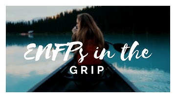 ENFPs in the grip?  Help them!