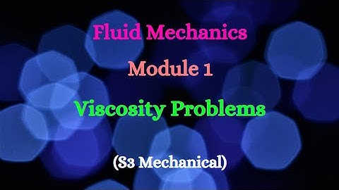 Fluid Mechanics - Module 1 - Video 2 - Viscosity Problems (S3 Mechanical)