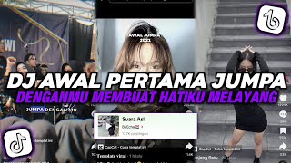 DJ AWAL PERTAMA JUMPA DENGANMU MEMBUAT HATIKU MELAYANG | DJ SIK ASIK VIRAL TIKTOK TERBARU