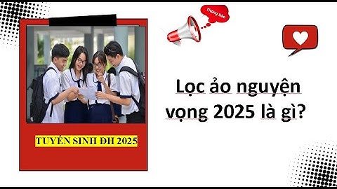 Lọc ảo nguyện vọng 2025 là gì? Tuyển sinh đại học 2025.