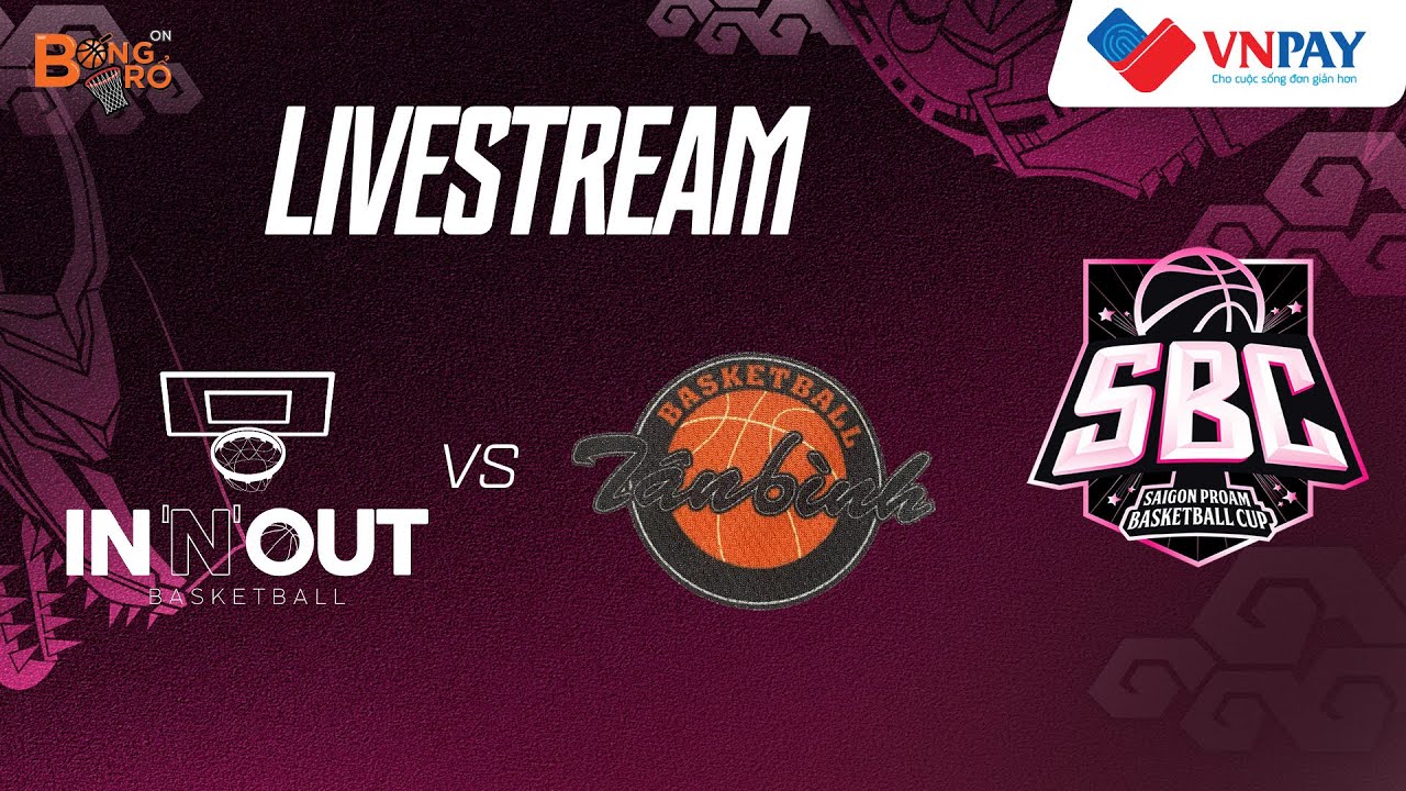 🔴Livestream In'N'Out Tân Bình Saigon ProAm Basketball Cup 2025