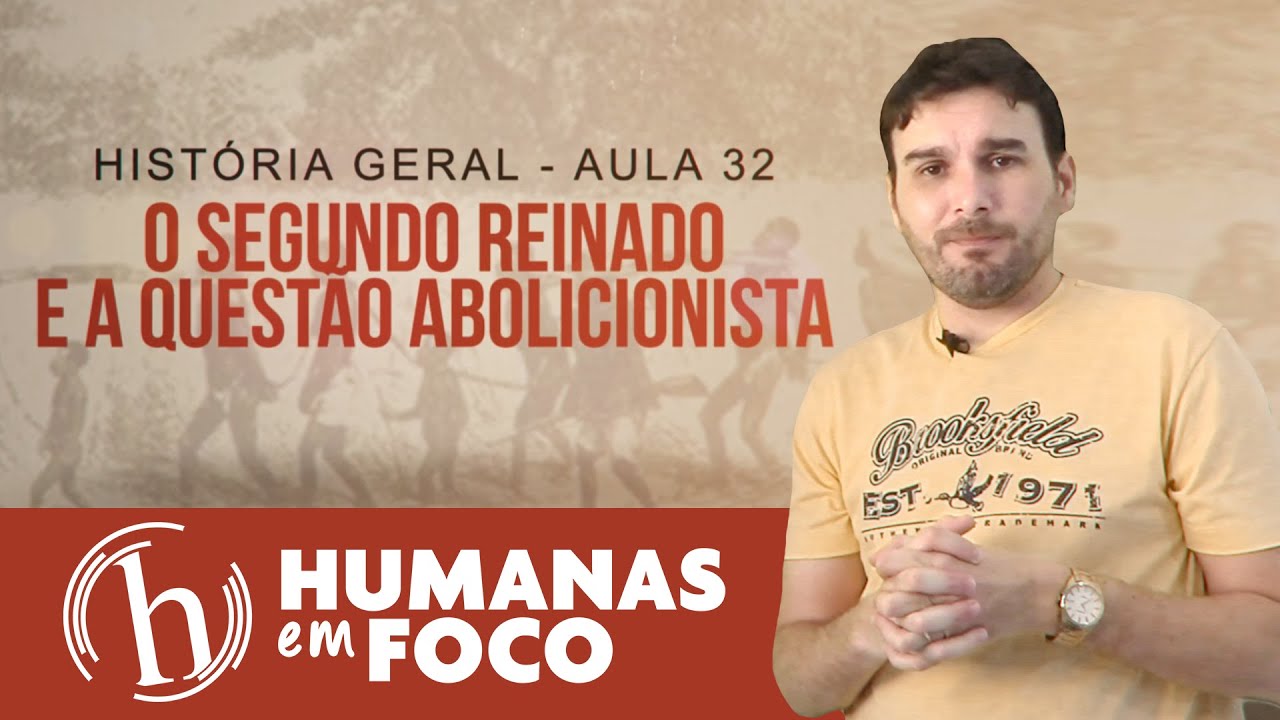 História do Brasil - Aula 32 - O segundo reinado e questão abolicionista