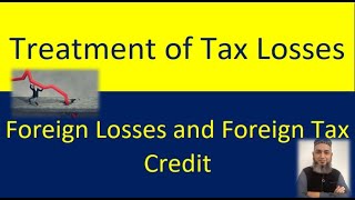 Business Losses and Foreign Tax Losses & Foreign Tax Credits