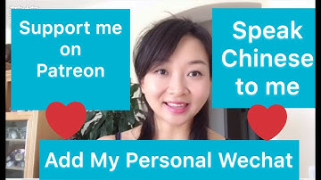 Support me on Patreon, add my Personal Wechat, Speak Chinese to me!