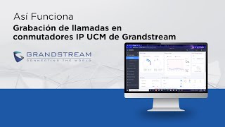 Así Funciona  - Grabación de llamadas en conmutadores IP UCM de Grandstream