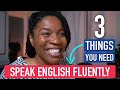 3 THINGS YOU NEED TO SPEAK ENGLISH FLUENTLY About Any Topic