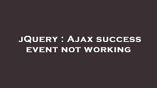 jQuery : Ajax success event not working