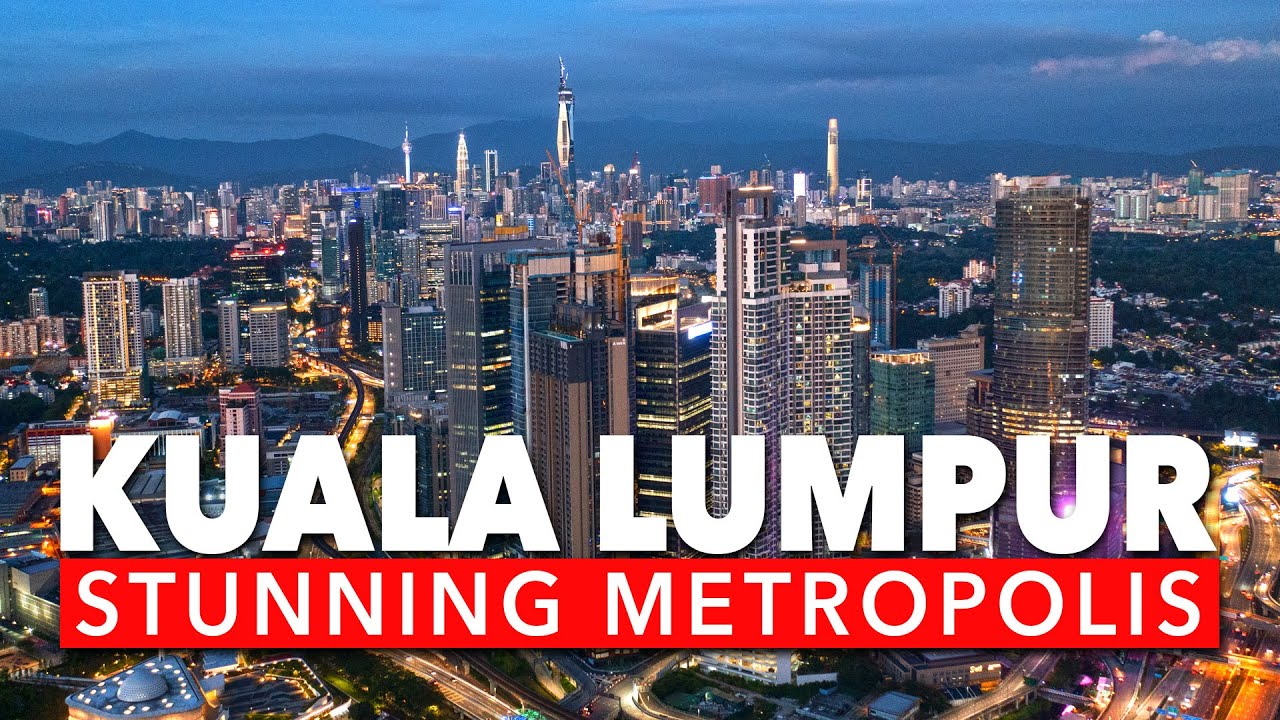 KUALA LUMPUR  2021 - THE STUNNING WORLD CLASS METROPOLIS!