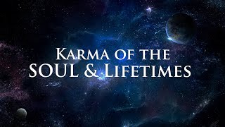 KARMA of the SOUL and LIFETIMES :)