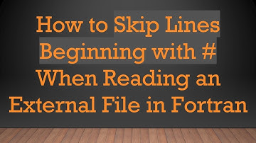 How to Skip Lines Beginning with # When Reading an External File in Fortran