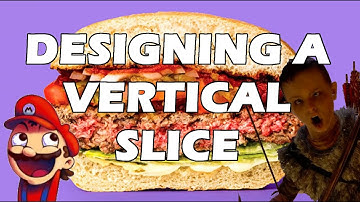 Designing a Vertical Slice of your Game (Video game Sandwiches)